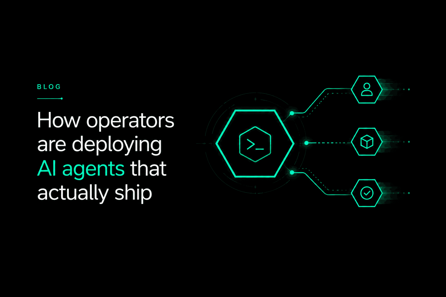 How operators are deploying AI agents that actually ship